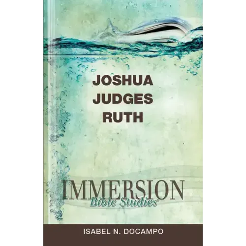 Immersion Bible Studies: Joshua, Judges, Ruth