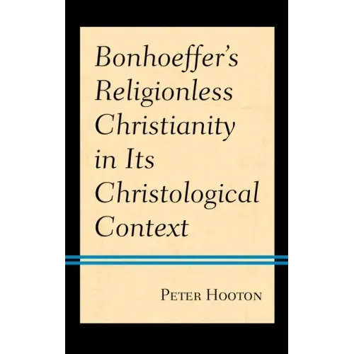 Bonhoeffer's Religionless Christianity in Its Christological Context