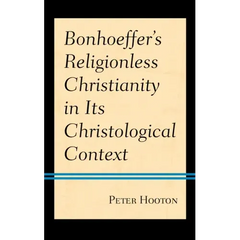 Bonhoeffer's Religionless Christianity in Its Christological Context
