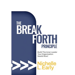 The BreakForth Principle: Build The Inner Leader Your Organization Needs Now!