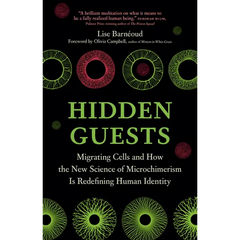 Hidden Guests: Migrating Cells and How the New Science of Microchimerism Is Redefining Human Identity