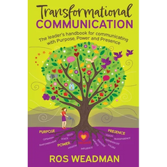 Transformational Communication: The leader's handbook for communicating with purpose, power and presence
