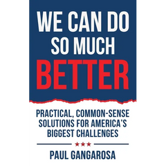 We Can Do So Much Better: Practical, Common-Sense Solutions for America's Biggest Challenges