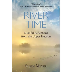 River Time: Mindful Reflections from the Upper Hudson
