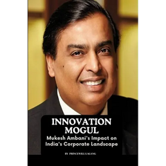 Innovation Mogul: Mukesh Ambani's Impact on India's Corporate Landscape