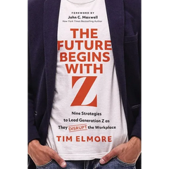 The Future Begins with Z: Nine Strategies to Lead Generation Z as They Disrupt the Workplace