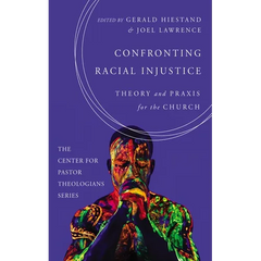 Confronting Racial Injustice: Theory and PRAXIS for the Church