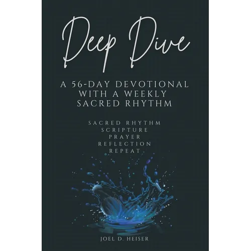 Deep Dive: A 56-Day Devotional with a Weekly Sacred Rhythm