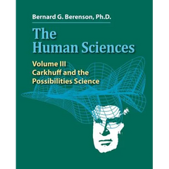 The Human Sciences Volume III: Carkhuff and the Possibilities Science