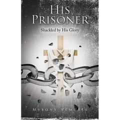 His Prisoner: Shackled by His Glory
