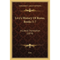 Livy's History Of Rome, Books 5-7: A Literal Translation (1879)