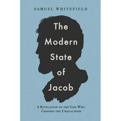 The Modern State of Jacob: A Revelation of the God Who Chooses the Unqualified