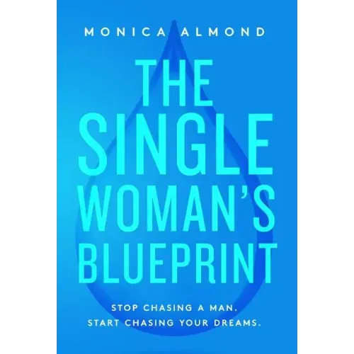 The Single Woman's Blueprint: Stop Chasing a Man. Start Chasing Your Dreams.