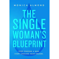 The Single Woman's Blueprint: Stop Chasing a Man. Start Chasing Your Dreams.