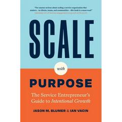 Scale with Purpose: The Service Entrepreneur's Guide to Intentional Growth