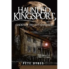 Haunted Kingsport:: Ghosts of Tri-City Tennessee