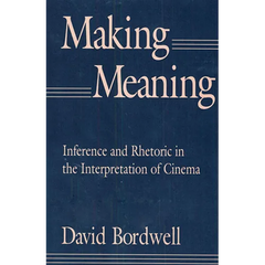 Making Meaning: Inference and Rhetoric in the Interpretation of Cinema