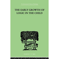 The Early Growth of Logic in the Child: Classification and Seriation