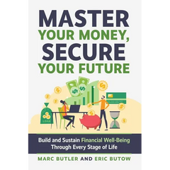 Master Your Money, Secure Your Future: Build and Sustain Financial Well-Being Through Every Stage of Life