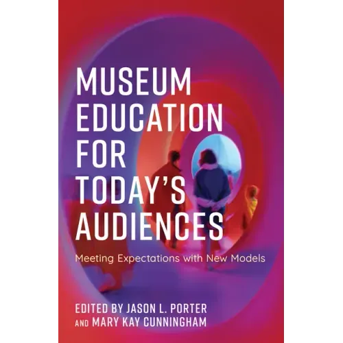 Museum Education for Today's Audiences: Meeting Expectations with New Models