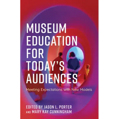 Museum Education for Today's Audiences: Meeting Expectations with New Models