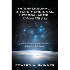 Interpersonal, Interdimensional, Intergalactic, Volume VIII and IX: Words and Phrases per the Pleiadians - A Message from the Pleiades