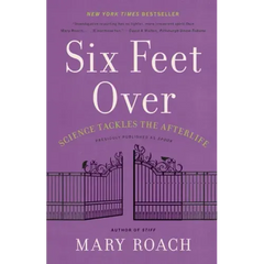 Six Feet Over: Science Tackles the Afterlife