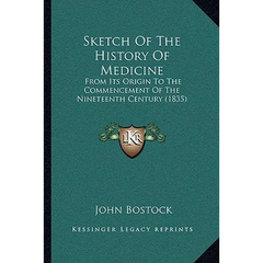 Sketch Of The History Of Medicine: From Its Origin To The Commencement Of The Nineteenth Century (1835)