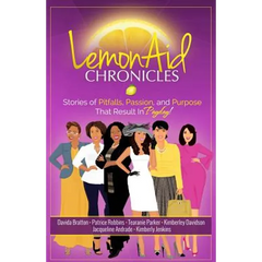 LemonAid Chronicles: Stories of Pitfalls, Passion, and Purpose That Result in Payday