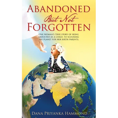 Abandoned but Not Forgotten: "One woman's true story of being abducted as a child. To scouring the planet for her birth parents."
