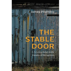 The Stable Door: C. S. Lewis, Belief, and the Paradox of Recognition