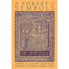 A Forest of Symbols: The Traditional Mass and Its Meaning