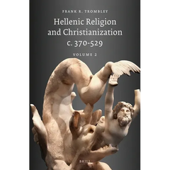 Hellenic Religion and Christianization C. 370-529, Volume II