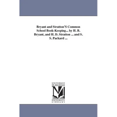 Bryant and Stratton'S Common School Book-Keeping... by H. B. Bryant, and H. D. Stratton ... and S. S. Packard ...