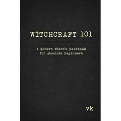 Witchcraft 101: A Modern Witch's Handbook for Absolute Beginners: A Modern Witch's Handbook for Absolute Beginners
