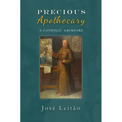 Precious Apothecary: A Catholic Grimoire