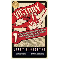 Victory: 7 Revolutionary Strategies for Entrepreneurs to Launch Your Business, Elevate Your Impact, and Transform Your Life