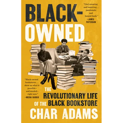Black-Owned: The Revolutionary Life of the Black Bookstore