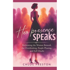 Her Presence Speaks Inspired by Chloe Prescott: Reclaiming the Woman Beneath the Overthinking, People-Pleasing, and Self-Doubt