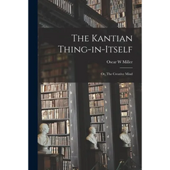 The Kantian Thing-in-itself: or, The Creative Mind