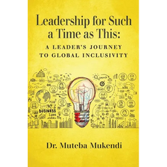 Leadership for Such a Time as This: A Leader's Journey to Global Inclusivity