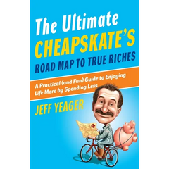 The Ultimate Cheapskate's Road Map to True Riches: A Practical (and Fun) Guide to Enjoying Life More by Spending Less