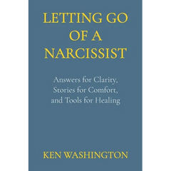 Letting Go of a Narcissist: Answers for Clarity, Stories for Comfort, and Tools for Healing