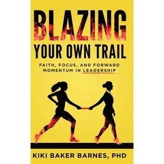 Blazing Your Own Trail: Faith, Focus, and Forward Momentum in Leadership
