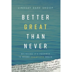 Better Great Than Never: Believing It's Possible Is Where Champions Begin