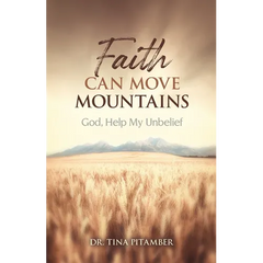 Faith Can Move Mountains: God, Help My Unbelief