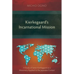 Kierkegaard's Incarnational Mission: A Study of Søren Kierkegaard as a Missionary Applied to the Japanese Context