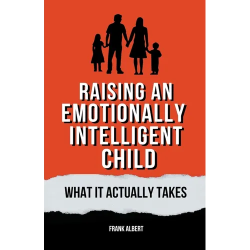 Raising An Emotionally Intelligent Child: What It Actually Takes
