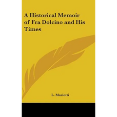 A Historical Memoir of Fra Dolcino and His Times