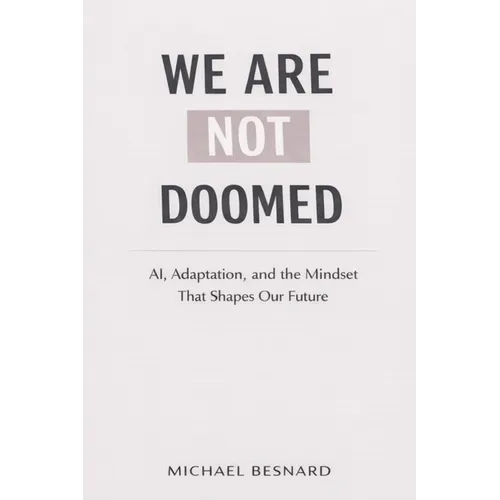 We Are Not Doomed: AI, Adaptation, and the Mindset That Shapes Our Future